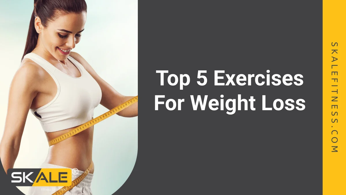 Top 5 Exercises For Weight Loss